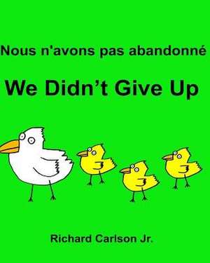 Nous N'Avons Pas Abandonne We Didn't Give Up de Richard Carlson Jr