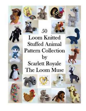 50 Loom Knitted Stuffed Animal Pattern Collection de Scarlett Royale