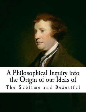 A Philosophical Inquiry Into the Origin of Our Ideas of the Sublime and Beautifu de Edmund Burke