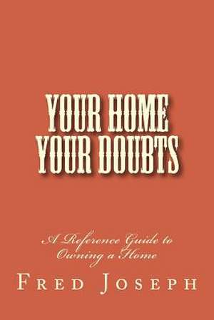 Your Home---Your Doubts de MR Fred Joseph Jr