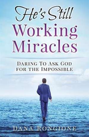 He's Still Working Miracles de Dana Rongione