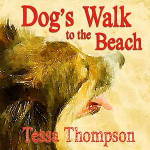 Dog's Walk to the Beach de Tessa Thompson