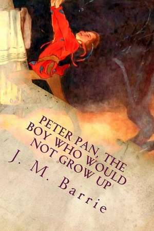 Peter Pan, the Boy Who Would Not Grow Up de J. M. Barrie