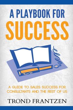 A Playbook for Success de Trond Frantzen