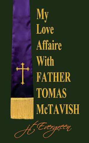 My Love Affair with Father Tomas McTavish de J. T. Evergreen