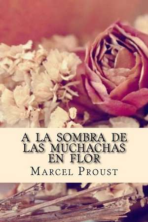 a la Sombra de Las Muchachas En Flor de Proust Marcel