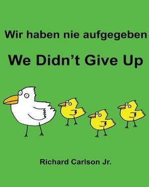 Wir Haben Nie Aufgegeben We Didn't Give Up de Richard Carlson Jr