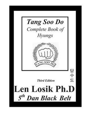 Tang Soo Do Complete Book of Hyungs de Len Losik Ph. D.