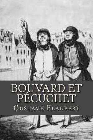 Bouvard Et Pecuchet de Gustave Flaubert