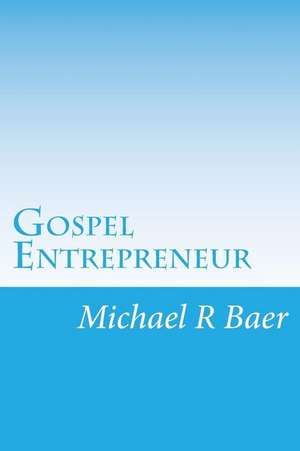 Gospel Entrepreneur de Michael R. Baer