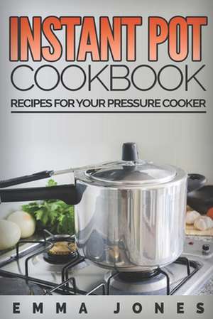 Instant Pot Cookbook de Emma Jones