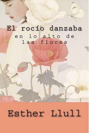 El Rocio Danzaba En Lo Alto de Las Flores de Esther Llull