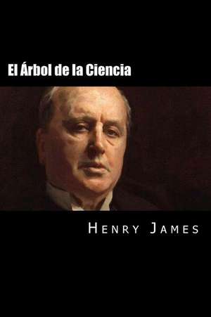 El Arbol de La Ciencia (Spanish Edition) de Henry James