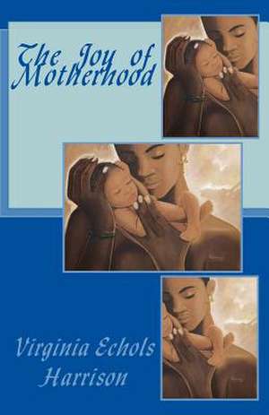 The Joy of Motherhood de Virginia Echols Harrison