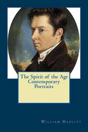 The Spirit of the Age Contemporary Portraits de William Hazlitt