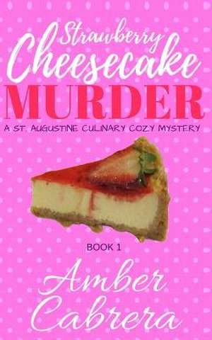 Strawberry Cheesecake Murder de Amber Cabrera