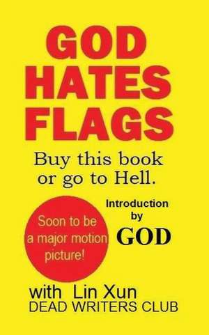 God Hates Flags! Buy This Book or Go to Hell. de Lin Xun