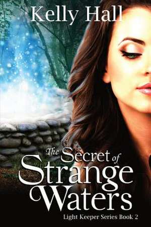 The Secret of Strange Waters de Kelly Hall