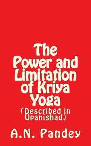 The Power and Limitation of Kriya Yoga de Amrendra Narayan Pandey