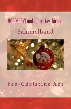 Mordsfest Und Andere Geschichten de Fee-Christine Aks