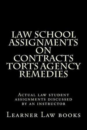 Law School Assignments on Contracts Torts Agency Remedies de Learner Law Books