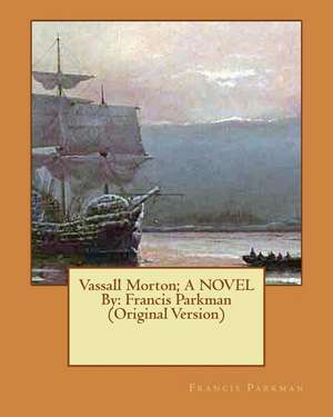 Vassall Morton; A Novel by de Francis Parkman