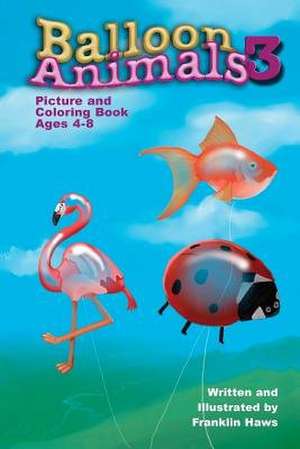 Balloon Animals 3 de MR Franklin Haws Jr