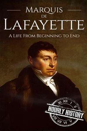 Marquis de Lafayette de Hourly History