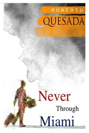 Never Through Miami de Roberto Quesada