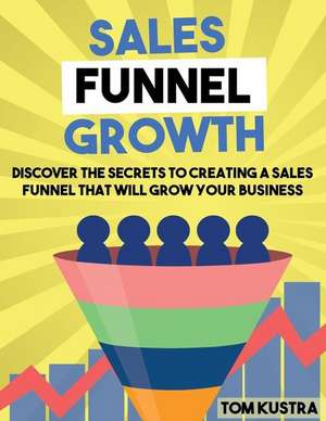 Sales Funnel Growth de Tom Kustra