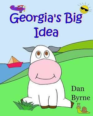 Georgia's Big Idea (Georgia the Cow, Rhyming Picture Book Series) de Byrne, Dan