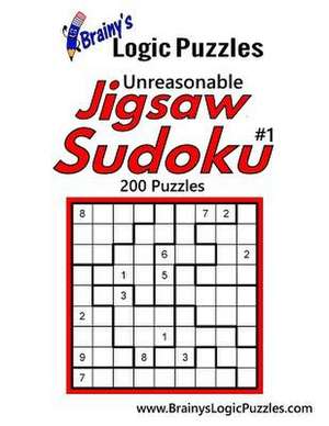 Brainy's Logic Puzzles Unreasonable Jigsaw Sudoku #1 200 Puzzles de Brainy's Logic Puzzles