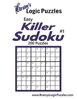 Brainy's Logic Puzzles Easy Killer Sudoku #1 200 Puzzles de Brainy's Logic Puzzles