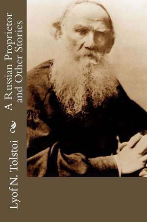 A Russian Proprietor and Other Stories de Lyof N. Tolstoi