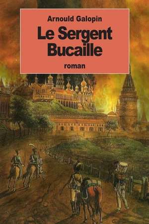Le Sergent Bucaille de Arnould Galopin