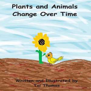 Plants and Animals Change Over Time de Toi Thomas