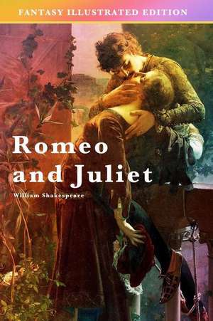 Romeo and Juliet - Fantasy Illustrated Edition de William Shakespeare