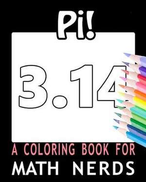 Pi! a Coloring Book for Math Nerds de Coloring Books For You
