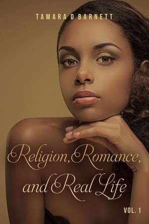 Religion, Romance, and Real Life de Barnett, Tamara D.