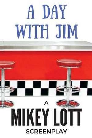 A Day with Jim de Mikey Lott