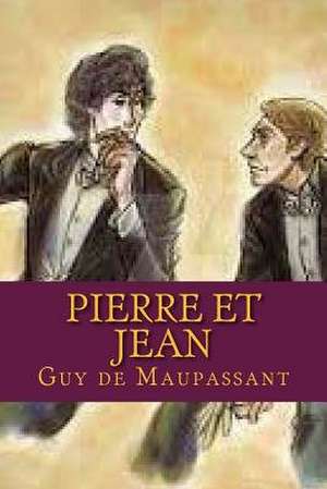 Pierre Et Jean de Guy de Maupassant