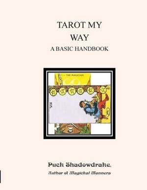 Tarot My Way a Basic Handbook de Puck Shadowdrake