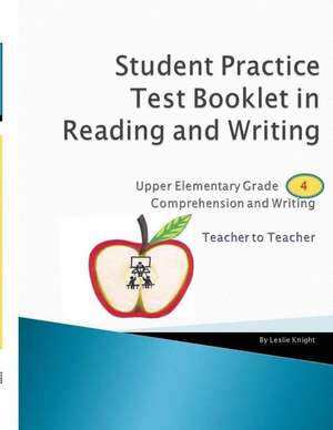 Student Practice Test Booklet in Reading and Writing - Grade 4 - Teacher to Teacher de Knight, MR Leslie a.