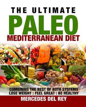 The Ultimate Paleo Mediterranean Diet de Mercedes Del Rey