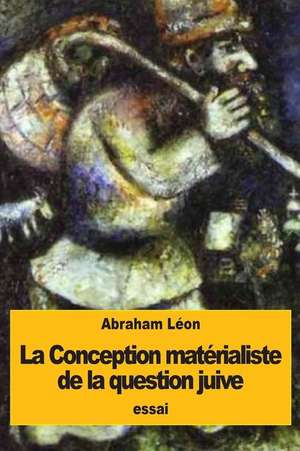 La Conception Materialiste de La Question Juive de Abraham Leon