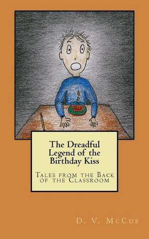 The Dreadful Legend of the Birthday Kiss de McCue, D. V.