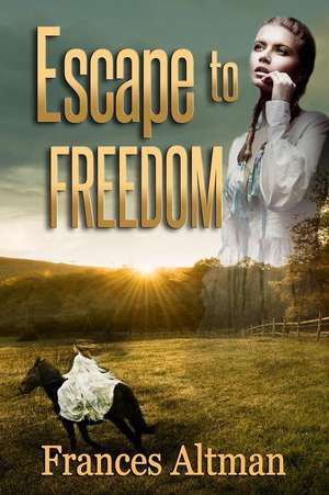 Escape to Freedom de Frances Altman