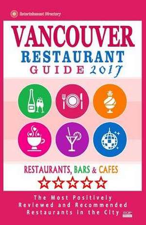 Vancouver Restaurant Guide 2017 de Andrew D. Kastner
