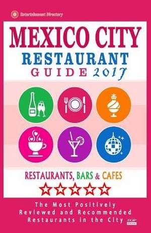 Mexico City Restaurant Guide 2017 de Ramon K. Gooden