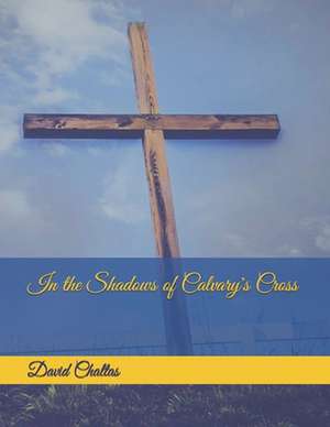 In the Shadows of Calvary's Cross de David Chaltas